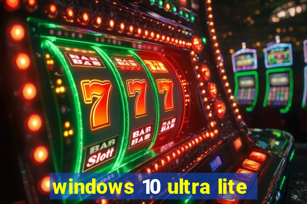 windows 10 ultra lite